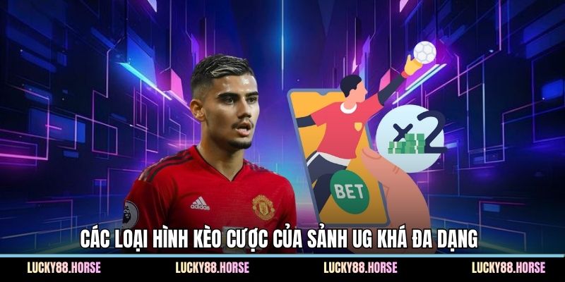 Các loại hình kèo cược của sảnh UG khá đa dạng 