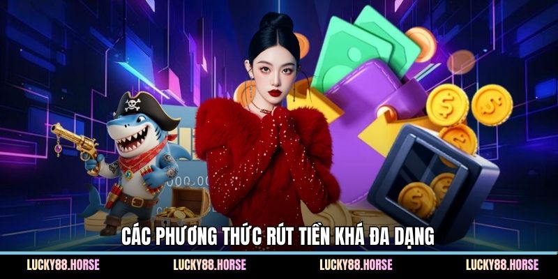 Các phương thức rút tiền khá đa dạng