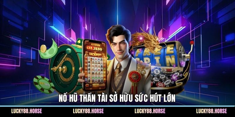 Nổ hũ Thần Tài sở hữu sức hút lớn