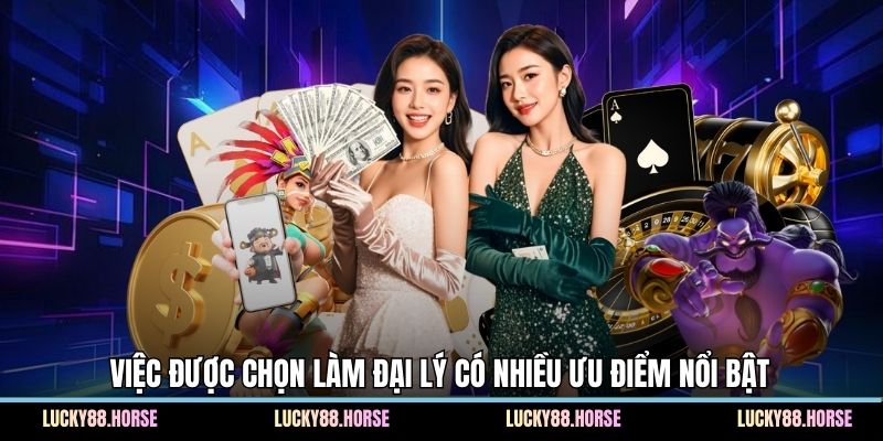 Việc được chọn làm đại lý có nhiều ưu điểm nổi bật